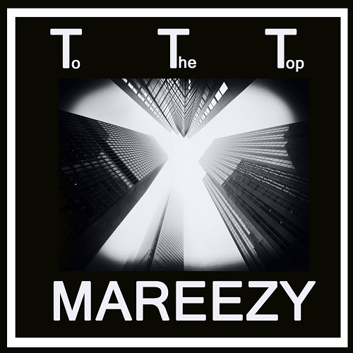 NEW MUSIC from MAREEZY “To The Top”