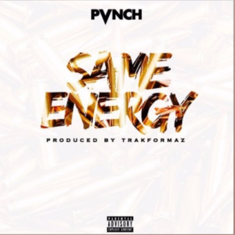 New Music- Pvnch- Same Energy Produced by Trakformaz @IamPVNCH
