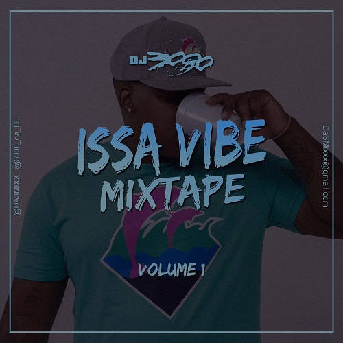 [Mixtape] DJ 3000 – Issa Vibe Vol.1 @3000_DA_DJ