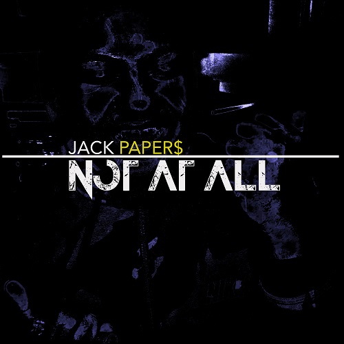 [Single] Jack Paper$ – Not At All @alldope89 @JackPapers89