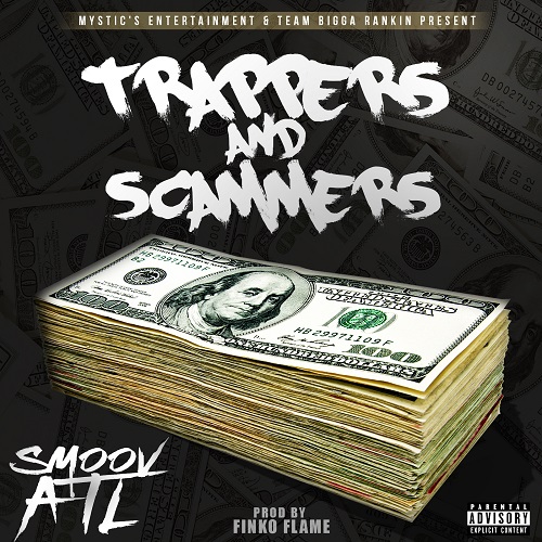 [Single] Smoov ATL – Trappers And Scammers (prod by @FinkoFlame) @SmoovATL
