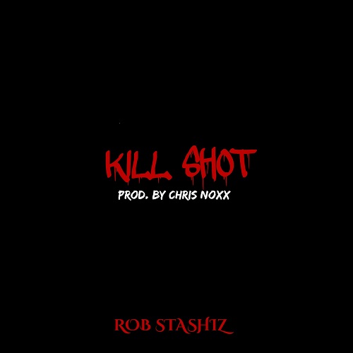 [Video] Rob Stashiz – Kill Shot (Prod by Chris Knoxx) @robstashiz