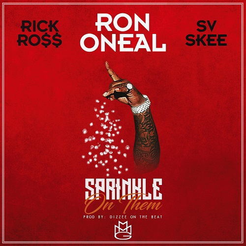 [Single] Ron Oneal ft. Rick Ross x SVSkee “Sprinkle On Them” @Oneal537