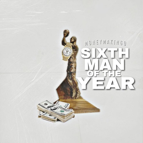 [Single] Money Making O – Sixth Man Of The Year @1moneymakingo