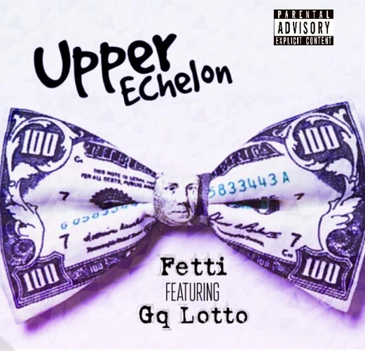 [Single] Fetti Feat GQ Lotto – Upper Echelon @fettidaking