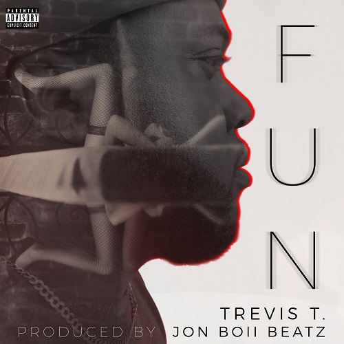 [Single] Trevis T. – F.U.N. (Prod by Jon Boii Beatz) @trevist