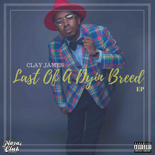 Clay James – “Last Of A Dyin Breed” EP @WhoIsClayJames @Empire @SnoopDogg