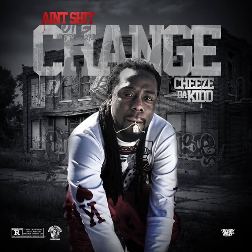 [Single] Cheeze Da Kidd – Aint Shit Changed @cheezedakidd