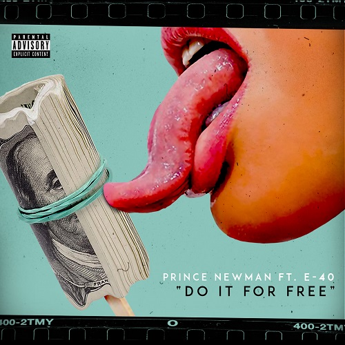 [Video] Prince Newman ft E-40 “Do It For Free” @ThePrinceNewman
