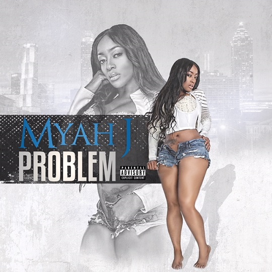 [New Music] Myah J – Problem @msmyahj