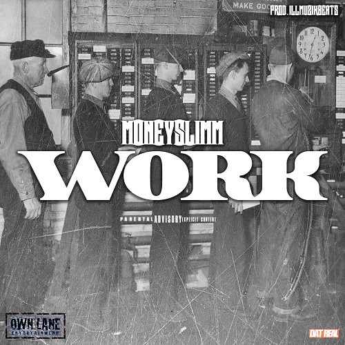 [Single] MoneySlimm – Work @MoneySlimm [Prod by IllMuzikbeatz]