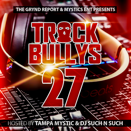 Out Now- Track Bullys 27 Hosted by @tampamystic & @djsuch_n_such