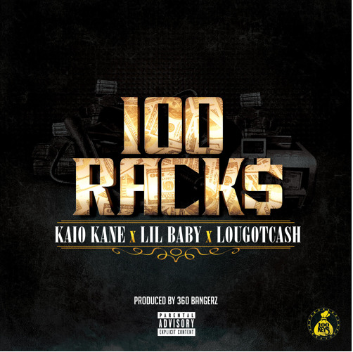 [New Music] 100 RACKS KAIO KANE X LIL BABY X LOU GOT CASH