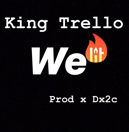 [Single] King Trello – We Lit (Prod by Dx2c)