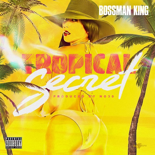 [Single] Bossman King – Tropical Secret @kingsley915