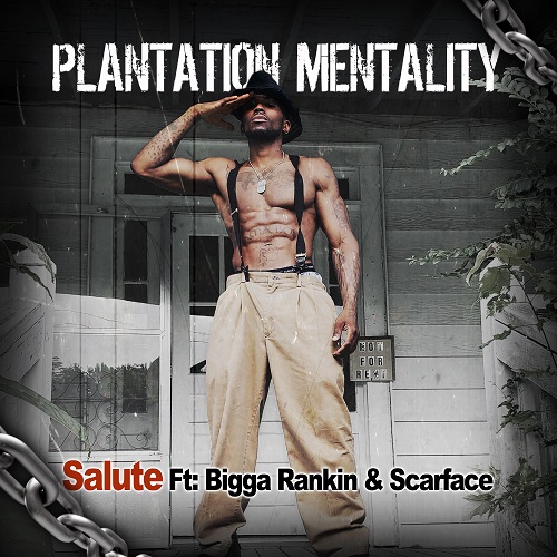 [Single] Salute ft Bigga Rankin & Scarface – Plantation Mentality @salutecug