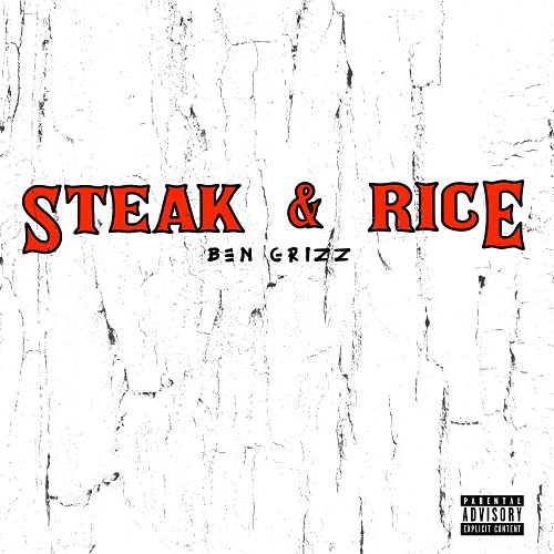 [New Music] Ben Grizz- Steak & Rice @bengrizz978