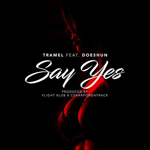 New Music! TraMel-Say Yes ft Doeshun @trameleeg