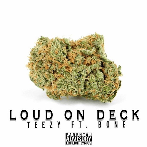 [Single] Teezy ft Bone – Loud on Deck