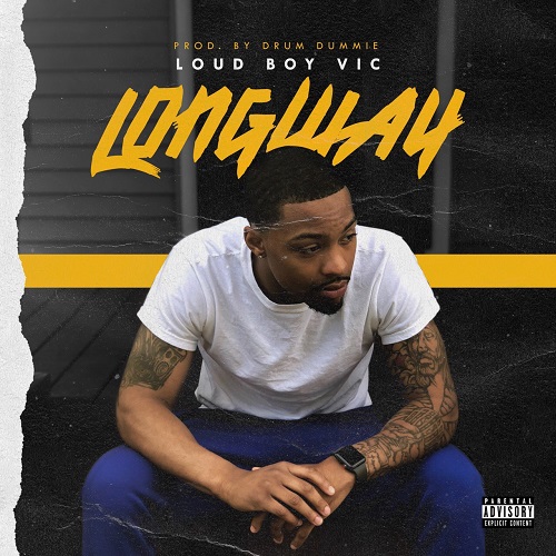 [Single] Loud Boy Vic — Longway (Prod by Drum Dummie) @LBO_Vic / @KingDrumDummie