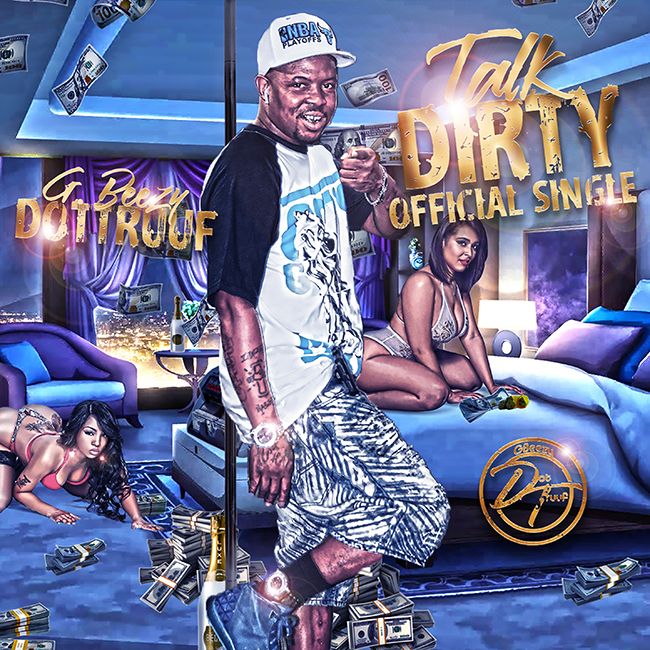 [New Single] GBeezy Dottruuf – Talk Dirty @Gbeezyd