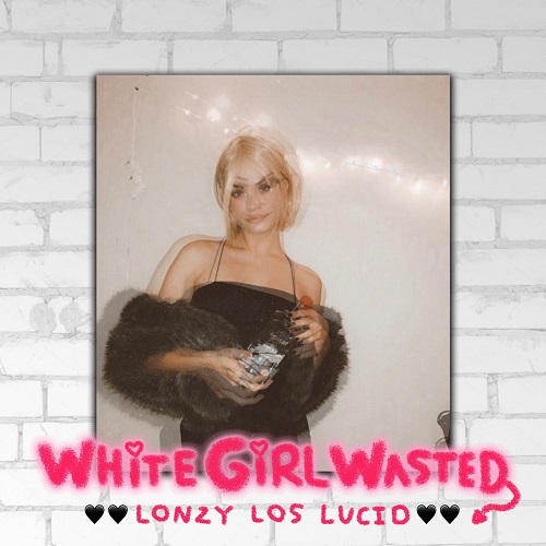 [Single] Lonzy Los Lucid – White Girl Wasted @LonzyLosLucid