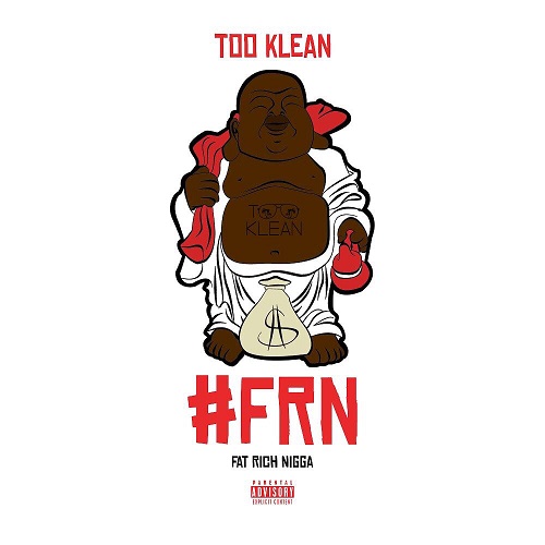 [New Mixtape] Too Klean #FRN @WhoIsTooKlean