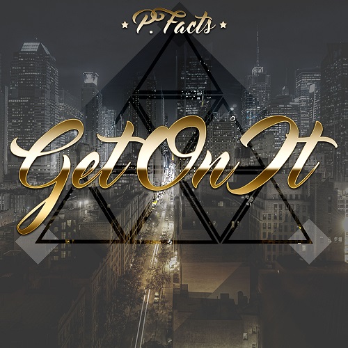 [Single] P. Facts – Get On It @pfacts7