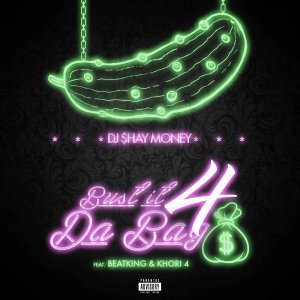 [Single] DJ Shay Money feat. Beatking & Khori 4 – Bust It 4 Da Bag @DJSHAYMONEY