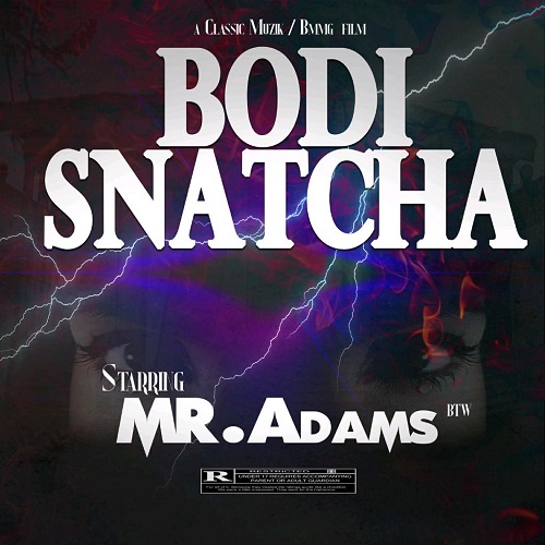 [Single] Mr.AdamsBTW – Bodi Snatcha | @Mr_adamsbtw