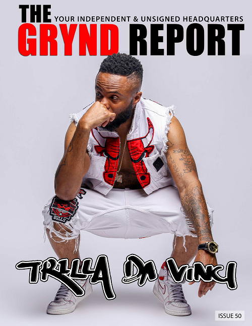 [Out Now] The Grynd Report Issue 50 Trilla Da Vinci Edition @trilla_davinci