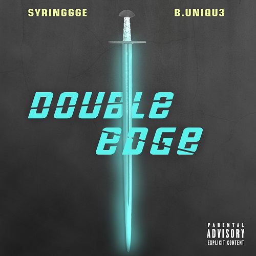 [Single] Syringgge x b.Uniqu3 – Double Edge | @Syringgge @Buniqu3
