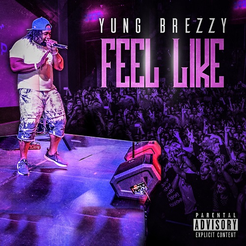 [Single] Yung Brezzy – Feel Like | @iamyungbrezzy