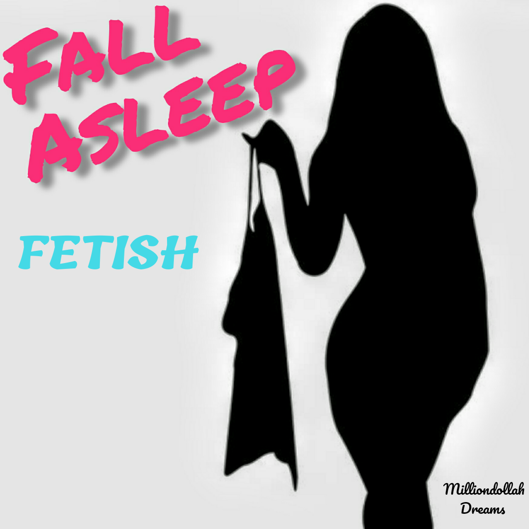 [Single] Fetish –  Fall Asleep | @MilliondollahD @freshthebest