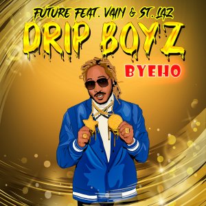[Single] Future ft Vain & St. Laz (Drip Boyz) – Bye Ho | @ITSVAIN