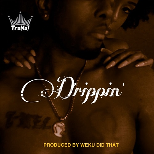 TraMel drops the new single “Drippin” @TraMelEEG