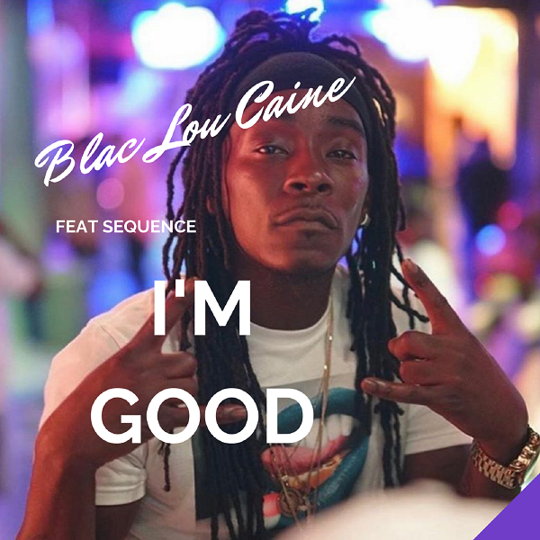 [Single] Blac Lou Cain ft. Sequence – I’m Good |  @Blac_Lou_Caine