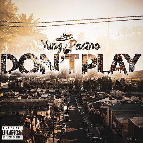 Yung Pacino Releases new heater “Don’t Play” @pacino323