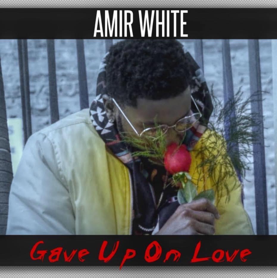 [Single] Amir White ‘Gave Up On Love’