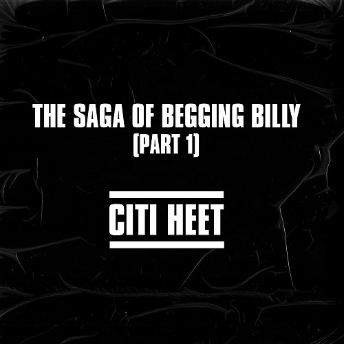 Citi Heet – The Saga Of Begging Billy (pt.1) | @BeggingBilly