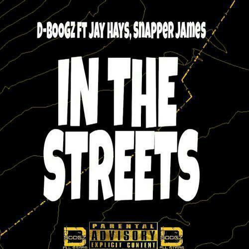 D-Boogz releases his new single ‘In The Streets’ ft Jay Hays & Snapper James