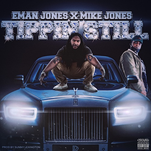 [New Music] Eman Jones Feat Mike Jones “Tippin Still”