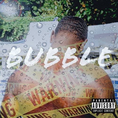 [New Music] Poppa Loula “Bubble” @therealpoppaloula