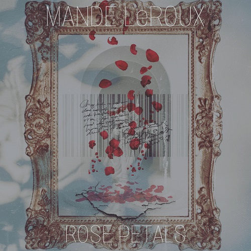 Mande’ LeRoux Houston’s New R&B Talent Releases “Rose Petals” @MandeLeRoux