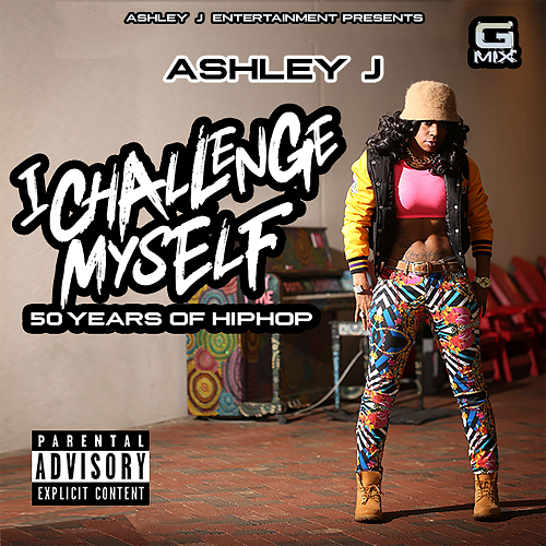 Ashley J celebrates 50 years of Hip Hop with her latest (G-Mix) project: I CHALLENGE MYSELF