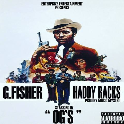 G. Fisher and Haddy Racks – OG’s (Single) Prod. by Music Mystro  @GFisherMusik @HaddyRacks @MusicMystro