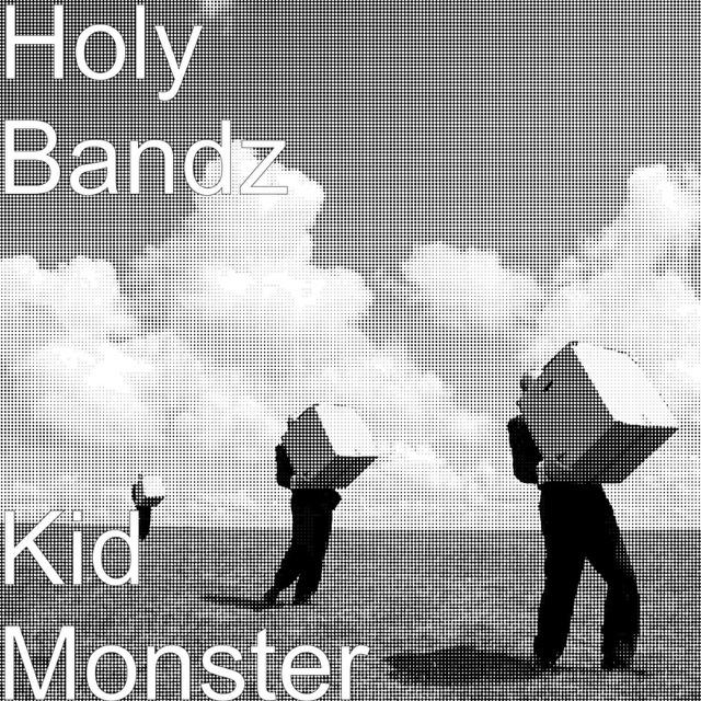 New Music! Holy Bandz- Kid Monster @bandzholy