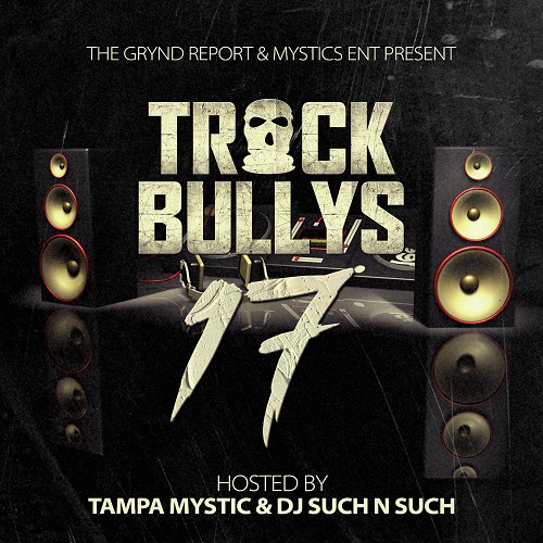 [Mixtape]- Track Bully’s 17 hosted by @tampamystic & @djsuch_n_such