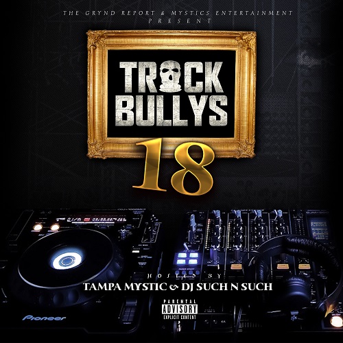 Out Now- Track Bullys 18 Hosted by Tampa Mystic & DJ Such N Such