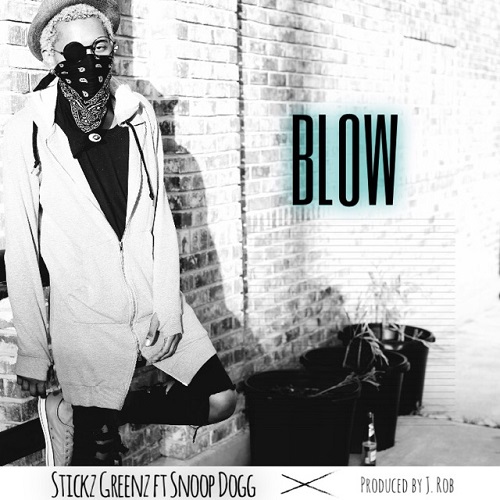 [Single] Stickz Greenz ft Snoop Dogg – Blow (Prod by J. Rob) @StickzGreenz